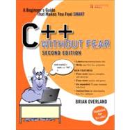 C++ Without Fear A Beginner's Guide That Makes You Feel Smart 9780132673266