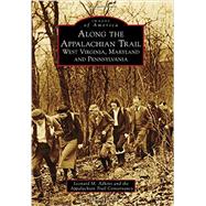 Along the Appalachian Trail: West Virginia, Maryland and Pennsylvania 9781467123266
