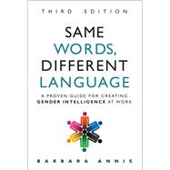 Same Words, Different Language A Proven Guide for Creating Gender Intelligence at Work 9780134513270