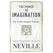 The Power of Imagination The Neville Goddard Treasury 9780399173271
