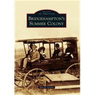Bridgehampton's Summer Colony 9781467123273