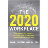 The 2020 Workplace: How Innovative Companies Attract, Develop, and Keep Tomorrow's Employees Today 9780061763274
