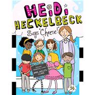 Heidi Heckelbeck Says Cheese! 9781481423274