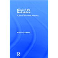 Music in the Marketplace: A Social Economics Approach 9780415723275