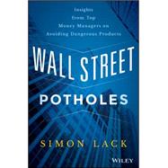 Wall Street Potholes: Insights from Top Money Managers on Avoiding Dangerous Products 9781119093275