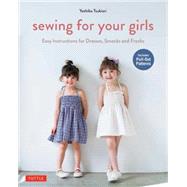 Sewing for Your Girls: Easy Instructions for Dresses, Smocks and Frocks: Includes Pull-Out Patterns 9784805313275