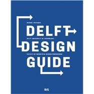 Delft Design Guide: Design Methods, Delft University of Technology Faculty of Industrial Design Engineering 9789063693275