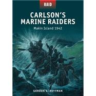 Carlson’s Marine Raiders Makin Island 1942 9781472803276