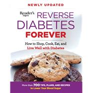 Reverse Diabetes Forever: How to Shop, Cook, Eat, and Live 