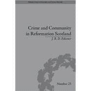 Crime and Community in Reformation Scotland: Negotiating Power in a Burgh Society 9781848933279