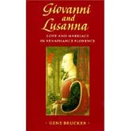 Giovanni and Lusanna : Love and Marriage in Renaissance Florence 9780520063280