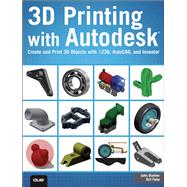 3D Printing with Autodesk Create and Print 3D Objects with 123D, AutoCAD and Inventor 9780789753281