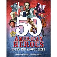 50 American Heroes Every Kid Should Meet 9781512413281
