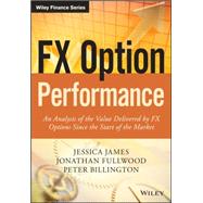 Fx Option Performance: An Analysis of the Value Delivered by Fx Options Since the Start of the Market 9781118793282