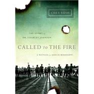 Called to the Fire: A Witness for God in Mississippi: The Story of Dr. Charles Johnson 9781426753282