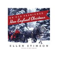 An Old-fashioned Christmas: Sweet Traditions for Hearth and Home 9781581573282