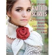 Dress-to-impress Knitted Scarves: 24 Extraordinary Designs for Kerchiefs, Cowls, Infinity Loops, & More 9780811713283