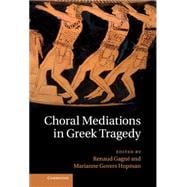 Choral Mediations in Greek Tragedy 9781107033283