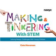 MAKING & TINKERING WITH STEM: SOLVING DESIGN CHALLENGES WITH YOUNG C 9781938113284