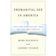 Premarital Sex in America How Young Americans Meet, Mate, and Think about Marrying 9780199743285