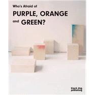 Who's Afraid of Purple, Orange, and Green? 9781910433287