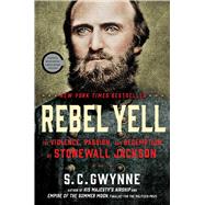 Rebel Yell The Violence, Passion, and Redemption of Stonewall Jackson 9781451673289