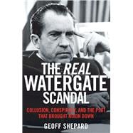 The Real Watergate Scandal: Collusion, Conspiracy, and the Plot That Brought Nixon Down 9781621573289