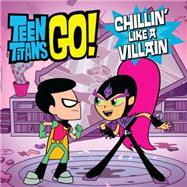 Teen Titans Go!: Chillin' Like a Villain 9780316333290
