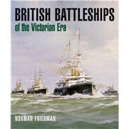 British Battleships of the Victorian Era 9781682473290