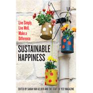 Sustainable Happiness: Live Simply, Live Well, Make a Difference 9781626563292