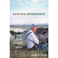 Rancher Archaeologist: A Career in Two Different Worlds 9781607813293