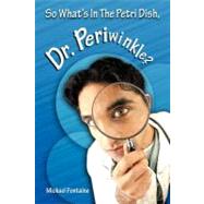 So What's in the Petri Dish, Dr. Periwinkle? 9781463403294