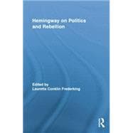 Hemingway on Politics and Rebellion 9781138833296