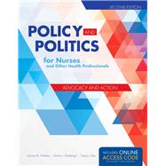 Policy and Politics for Nurses and Other Health Professionals: Advocacy and Action 9781284053296