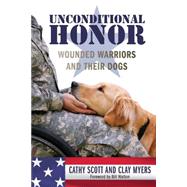 Unconditional Honor Wounded Warriors and Their Dogs 9781493003297