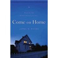 Come on Home : Healing the Homesickness of the Soul 9781426753299