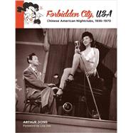 Forbidden City: Chinese American Nightclubs, 1936-1970 9780991573301