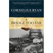 Bridge Too Far : The Classic History of the Greatest Airborne Battle of World War II