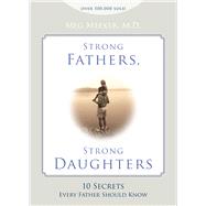Strong Fathers, Strong Daughters: 10 Secrets Every Father Should Know 9781621573302