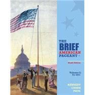 The Brief American Pageant A History of the Republic, Volume I: To 1877 9781285193304