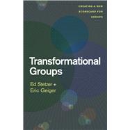 Transformational Groups Creating a New Scorecard for Groups 9781433683305