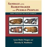 Sandals of the Basketmaker and Pueblo Peoples: Fabric Structure and Color Symmetry 9780826353306