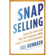 SNAP Selling : Speed up Sales and Win More Business with Today's Frazzled Customers 9781591843306