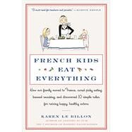 French Kids Eat Everything: How Our Family Moved to France, Cured Picky Eating, Banned Snacking, and Discovered 10 Simple Rules for Raising Happy, Healthy Eaters 9780062103307