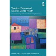 Vicarious Trauma and Disaster Mental Health: Understanding Risks and Promoting Resilience 9781138793309