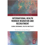 Global Health Labour Migration Governance, Politics and Policy 9781138933309