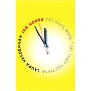 168 Hours : You Have More Time Than You Think 9781591843313
