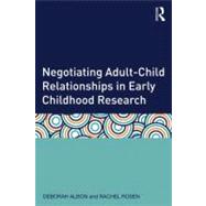 Negotiating AdultûChild Relationships in Early Childhood Research 9780415633314