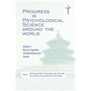 Progress in Psychological Science around the World. Volume 1 Neural, Cognitive and Developmental Issues.: Proceedings of the 28th International Congress of Psychology 9781138883314