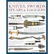 The Illustrated World Encyclopedia of Knives, Swords, Spears & Daggers 9780754823315